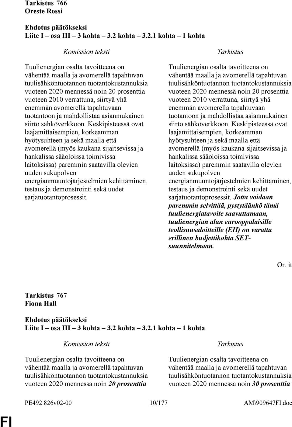 1 kohta 1 kohta Tuulienergian osalta tavoitteena on vähentää maalla ja avomerellä tapahtuvan tuulisähköntuotannon tuotantokustannuksia vuoteen 2020 mennessä noin 20 prosenttia vuoteen 2010