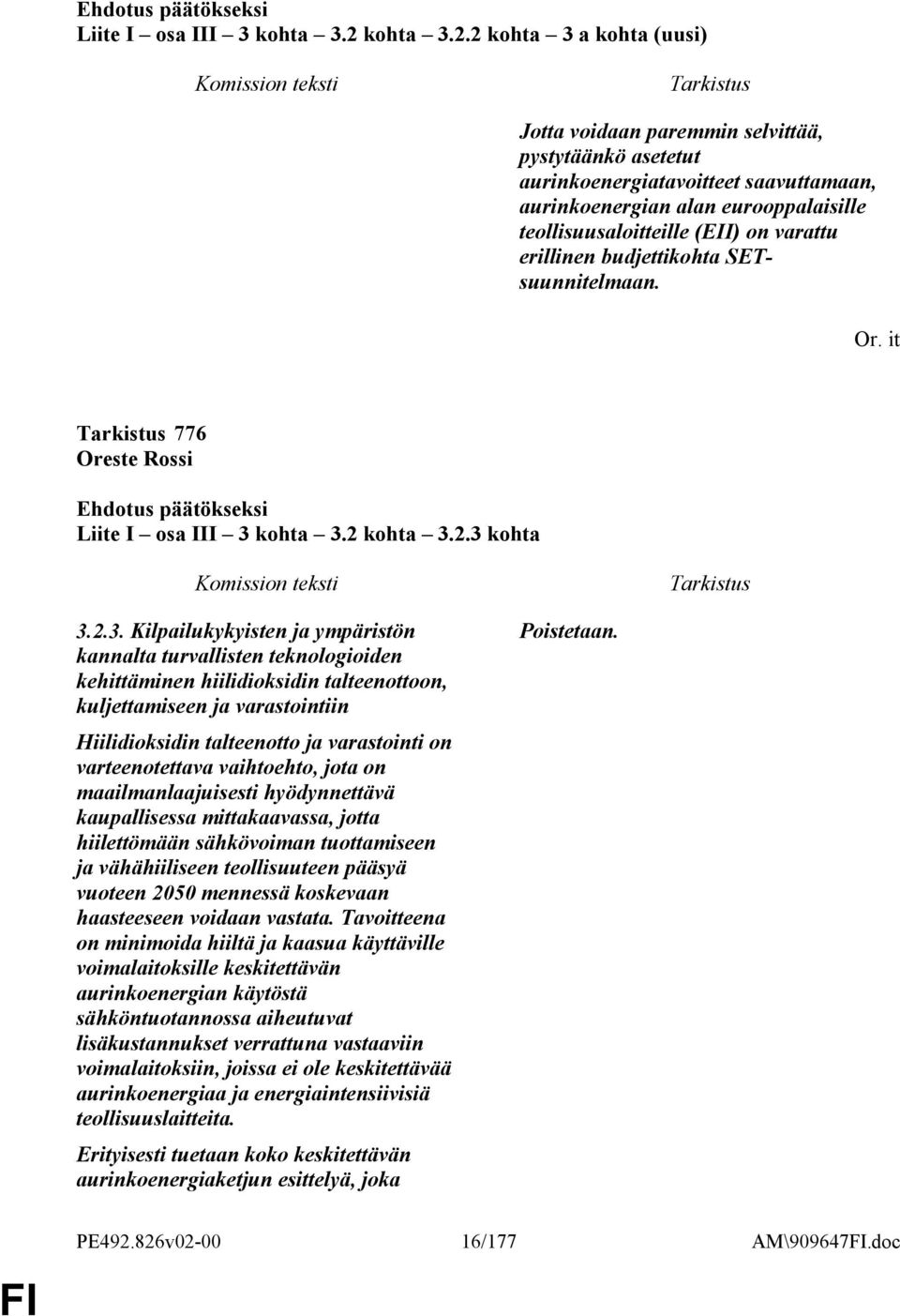 2 kohta 3 a kohta (uusi) Jotta voidaan paremmin selvittää, pystytäänkö asetetut aurinkoenergiatavoitteet saavuttamaan, aurinkoenergian alan eurooppalaisille teollisuusaloitteille (EII) on varattu