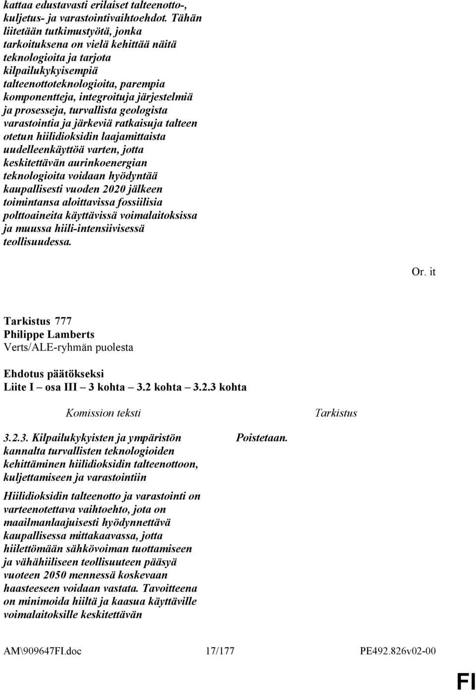 prosesseja, turvallista geologista varastointia ja järkeviä ratkaisuja talteen otetun hiilidioksidin laajamittaista uudelleenkäyttöä varten, jotta keskitettävän aurinkoenergian teknologioita voidaan