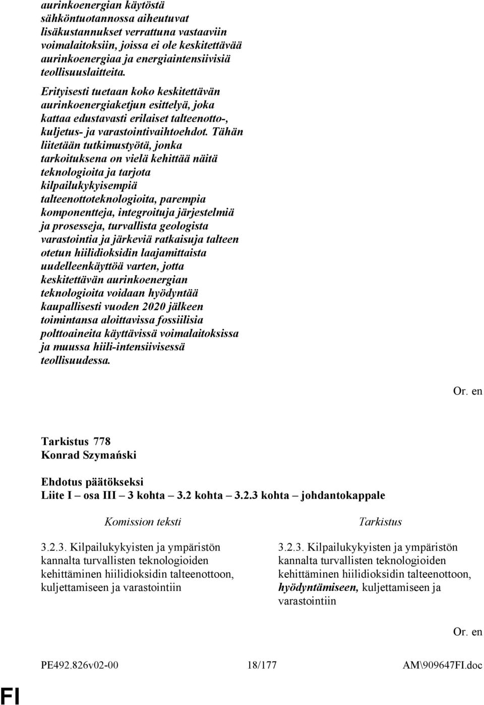 Tähän liitetään tutkimustyötä, jonka tarkoituksena on vielä kehittää näitä teknologioita ja tarjota kilpailukykyisempiä talteenottoteknologioita, parempia komponentteja, integroituja järjestelmiä ja