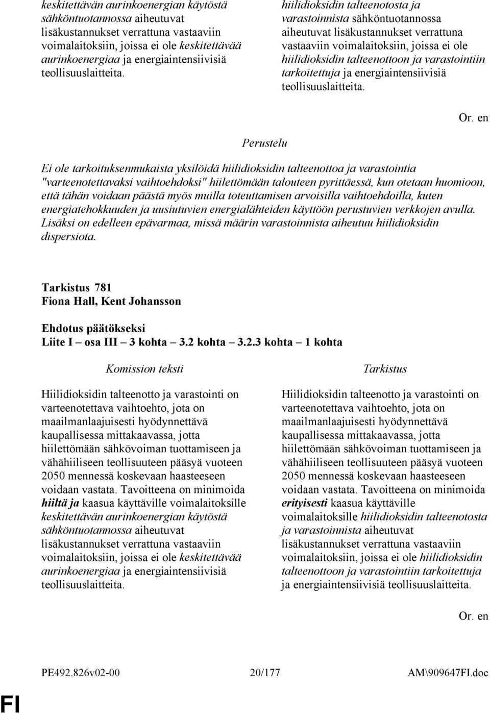 hiilidioksidin talteenotosta ja varastoinnista sähköntuotannossa aiheutuvat lisäkustannukset verrattuna vastaaviin voimalaitoksiin, joissa ei ole hiilidioksidin talteenottoon ja varastointiin