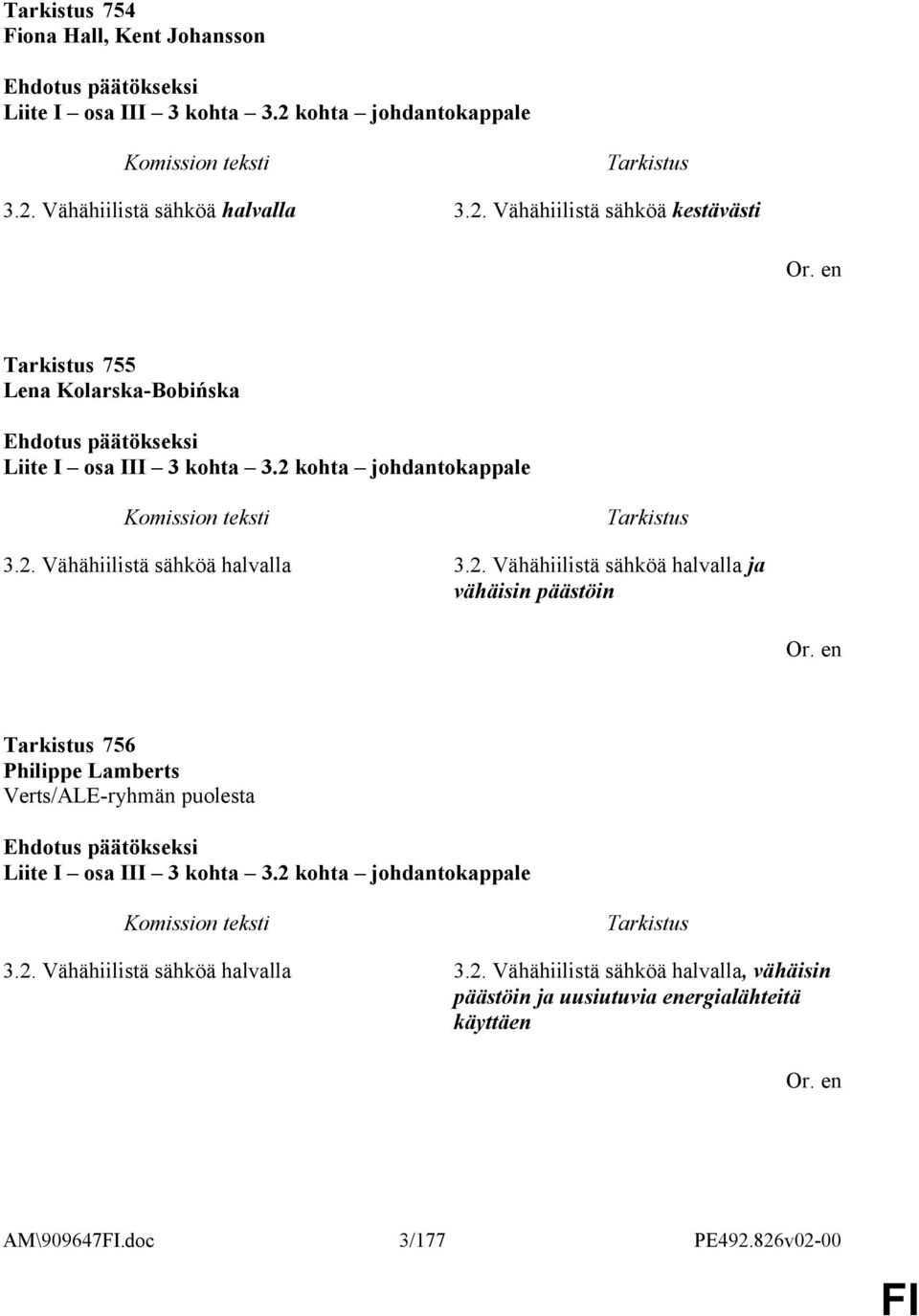 2 kohta johdantokappale 3.2. Vähähiilistä sähköä halvalla 3.2. Vähähiilistä sähköä halvalla, vähäisin päästöin ja uusiutuvia energialähteitä käyttäen AM\909647.