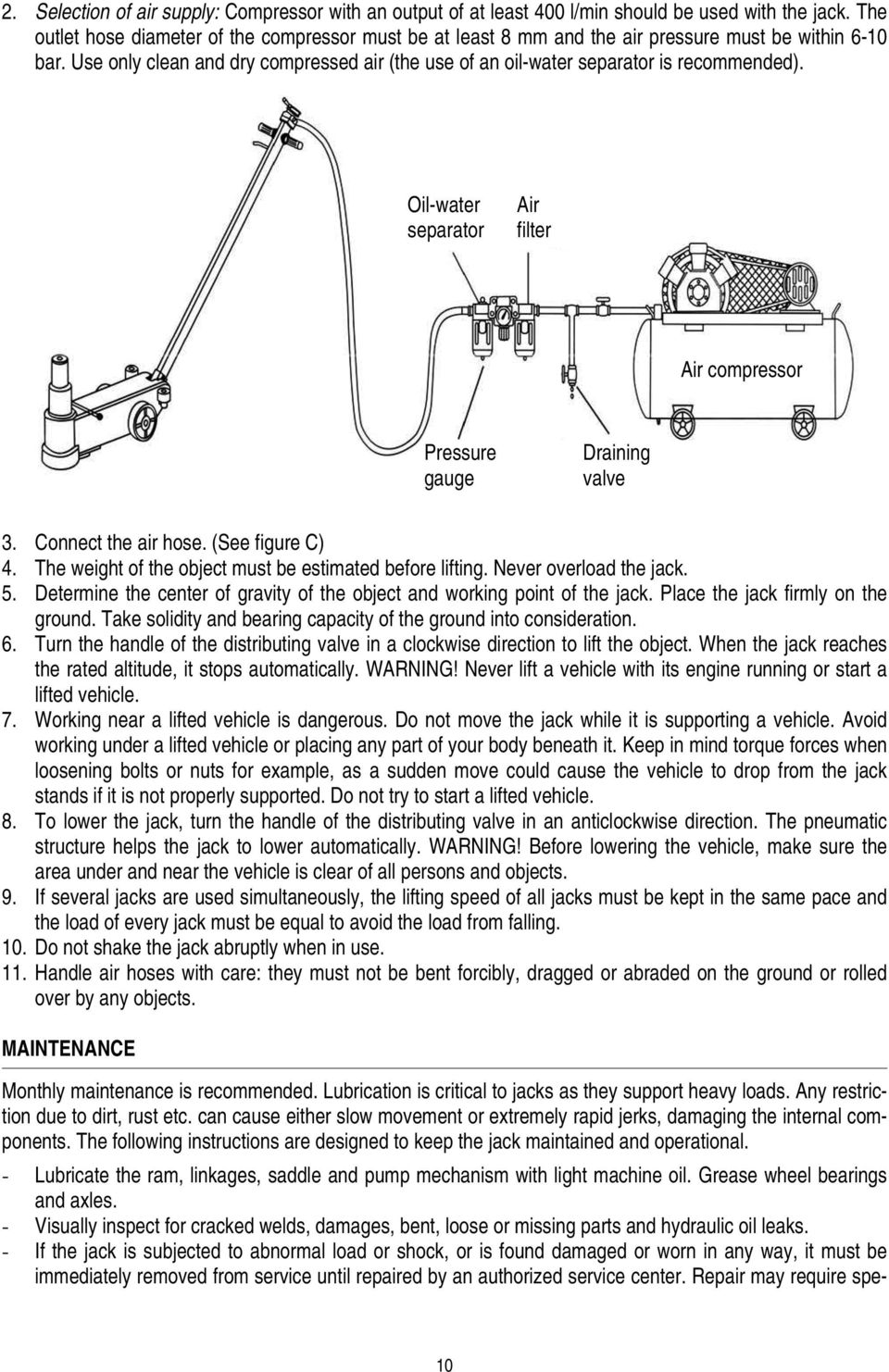 Oil-water separator Air filter Air compressor Pressure gauge Draining valve 3. Connect the air hose. (See figure C) 4. The weight of the object must be estimated before lifting.