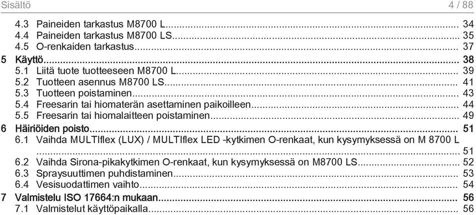 .. 49 6 Häiriöiden poisto... 51 6.1 Vaihda MULTIflex (LUX) / MULTIflex LED -kytkimen O-renkaat, kun kysymyksessä on M 8700 L... 51 6.2 Vaihda Sirona-pikakytkimen O-renkaat, kun kysymyksessä on M8700 LS.