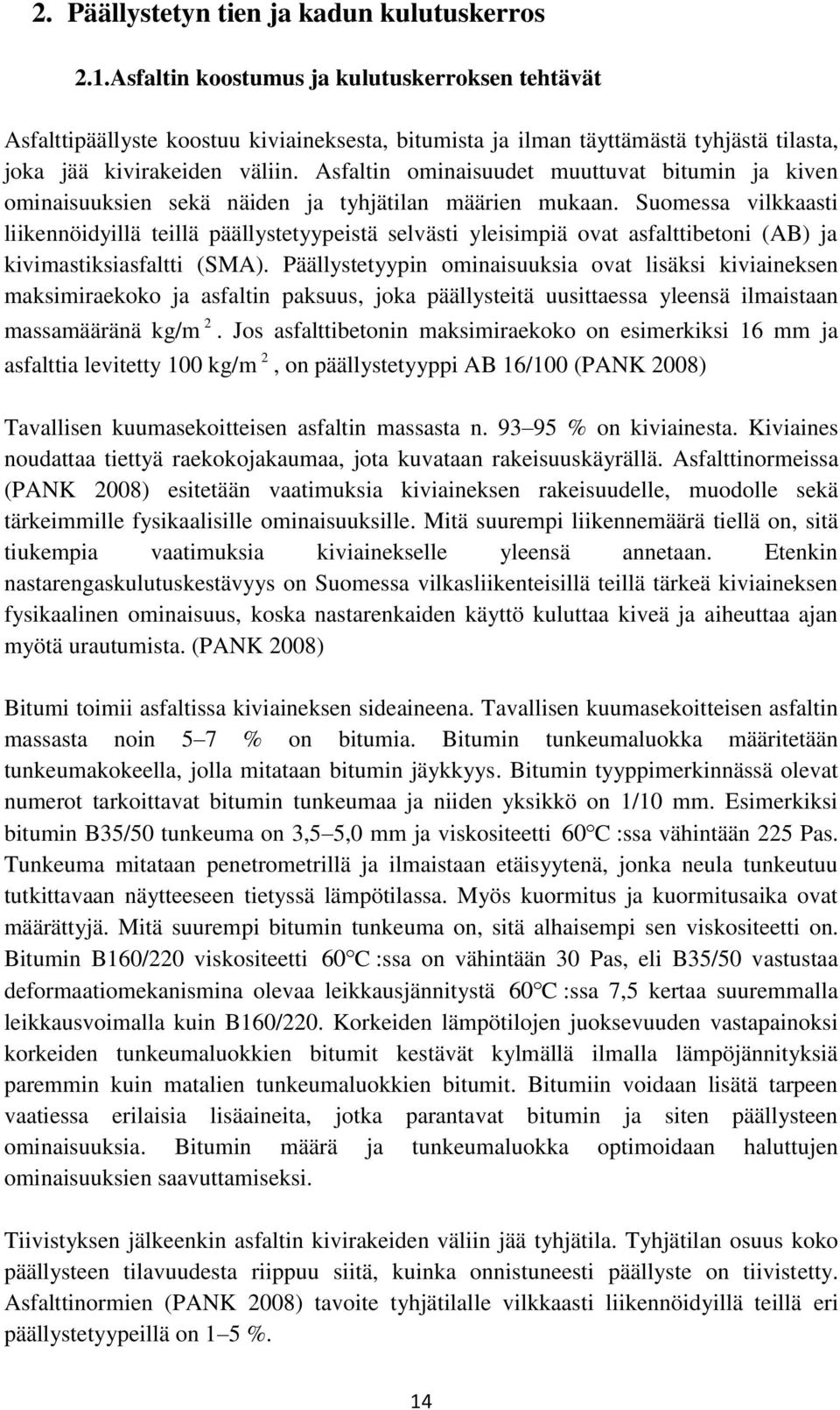 Asfaltin ominaisuudet muuttuvat bitumin ja kiven ominaisuuksien sekä näiden ja tyhjätilan määrien mukaan.