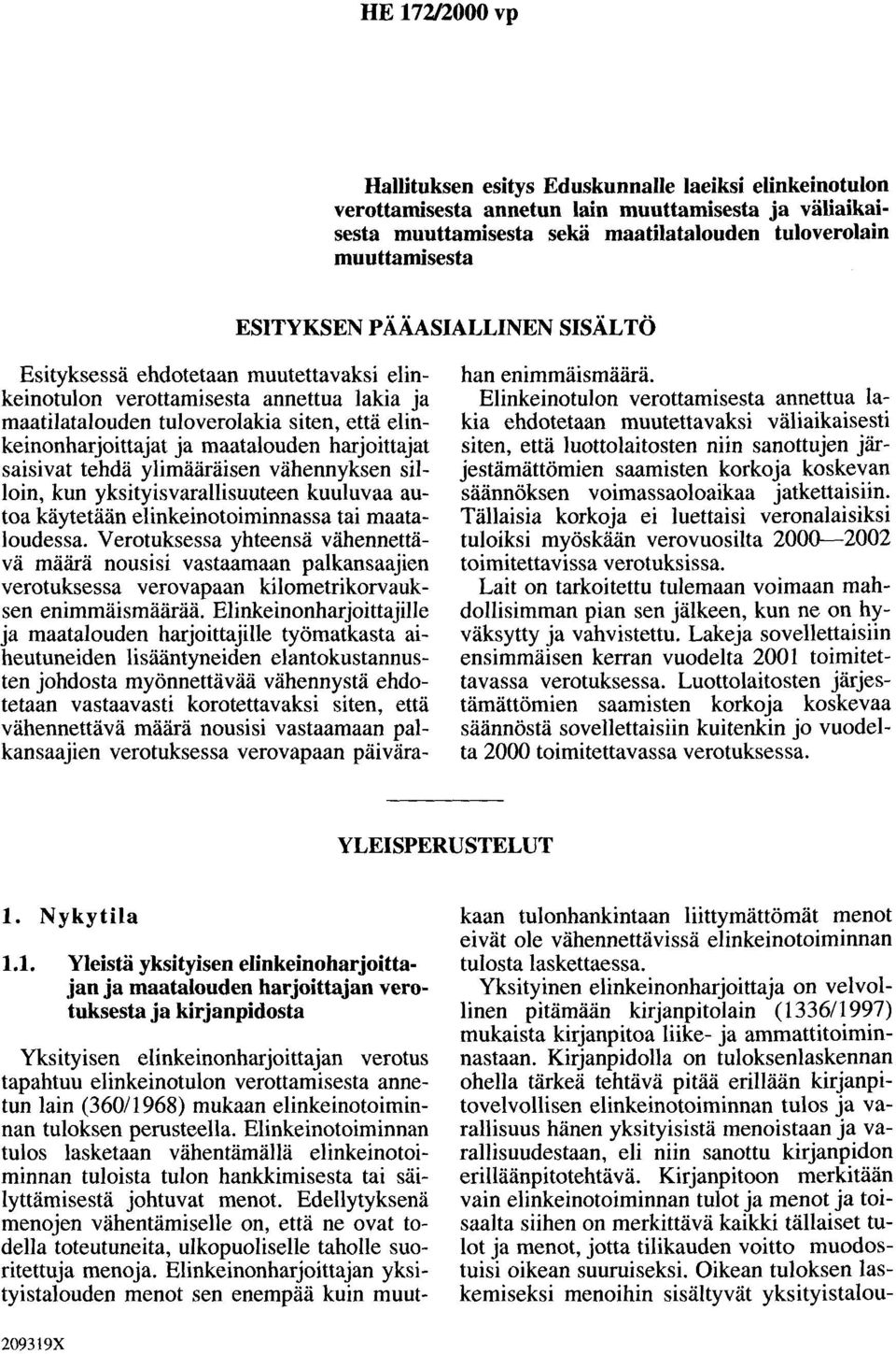 harjoittajat saisivat tehdä ylimääräisen vähennyksen silloin, kun yksityisvarallisuuteen kuuluvaa autoa käytetään elinkeinotoiminnassa tai maataloudessa.