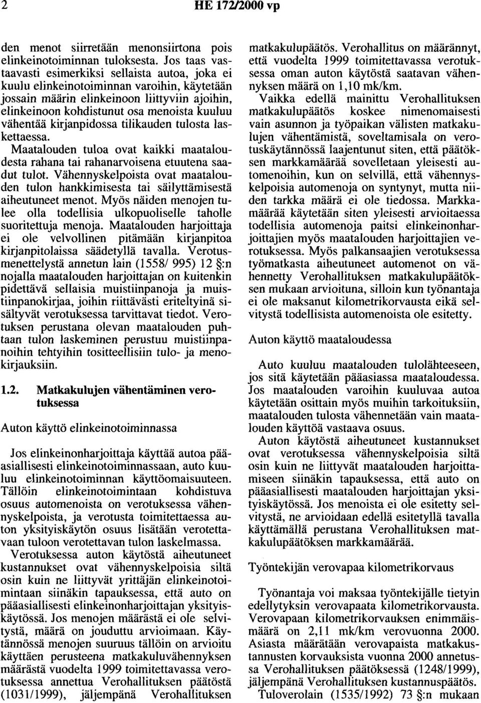 vähentää kirjanpidossa tilikauden tulosta laskettaessa. Maatalouden tuloa ovat kaikki maataloudesta rahana tai rahanarvoisena etuutena saadut tulot.