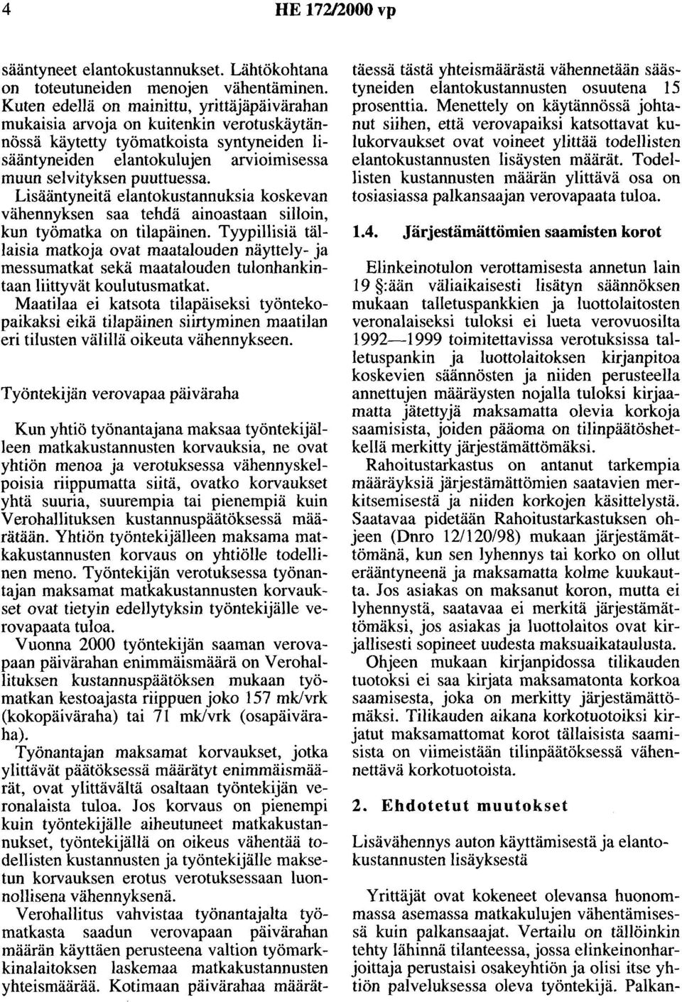 Lisääntyneitä elantokustannuksia koskevan vähennyksen saa tehdä ainoastaan silloin, kun työmatka on tilapäinen.