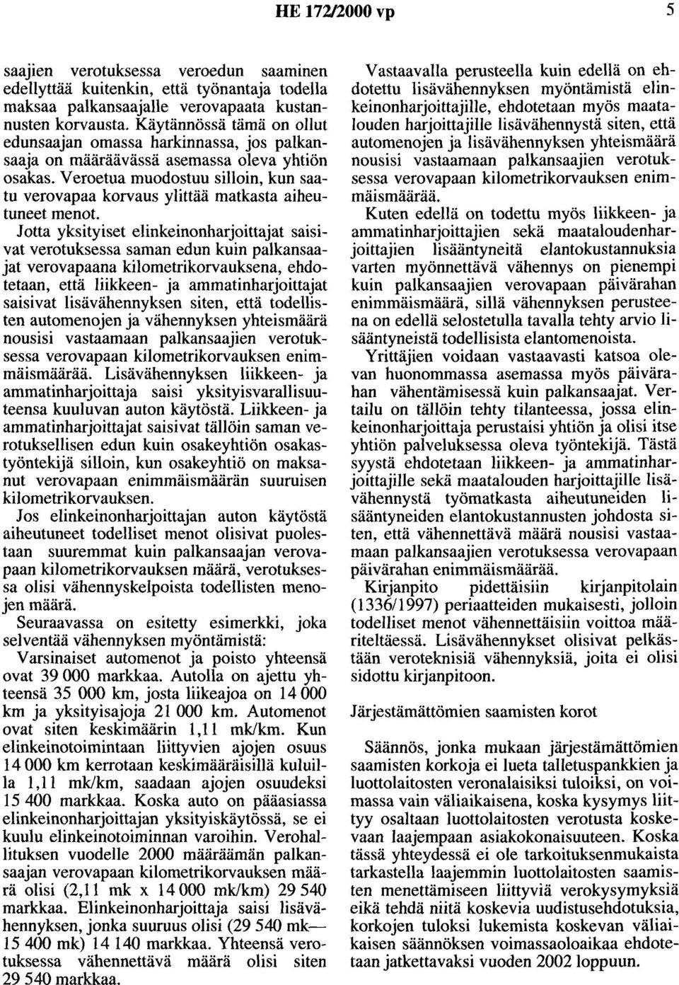 Veroetua muodostuu silloin, kun saatu verovapaa korvaus ylittää matkasta aiheutuneet menot.