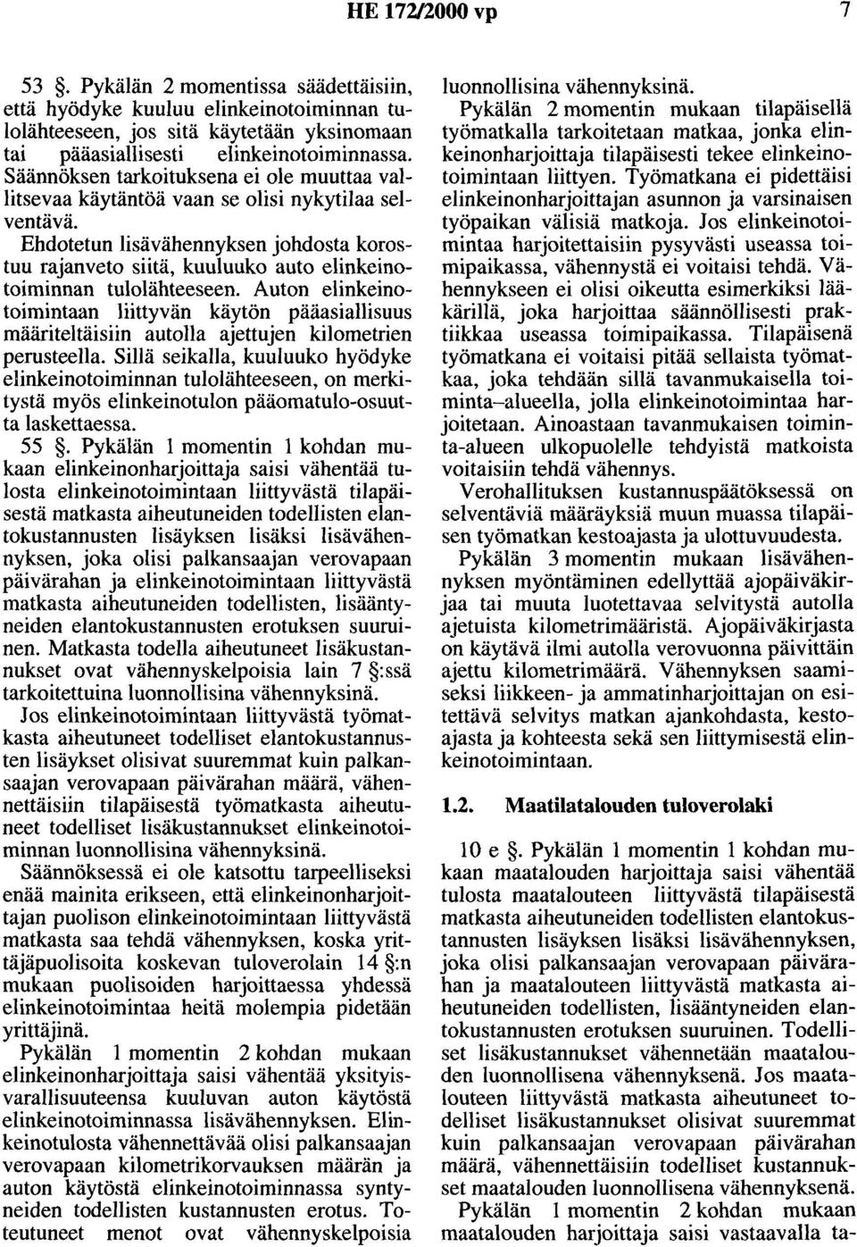 Ehdotetun lisävähennyksen johdosta korostuu rajanveto siitä, kuuluuko auto elinkeinotoiminnan tulolähteeseen.