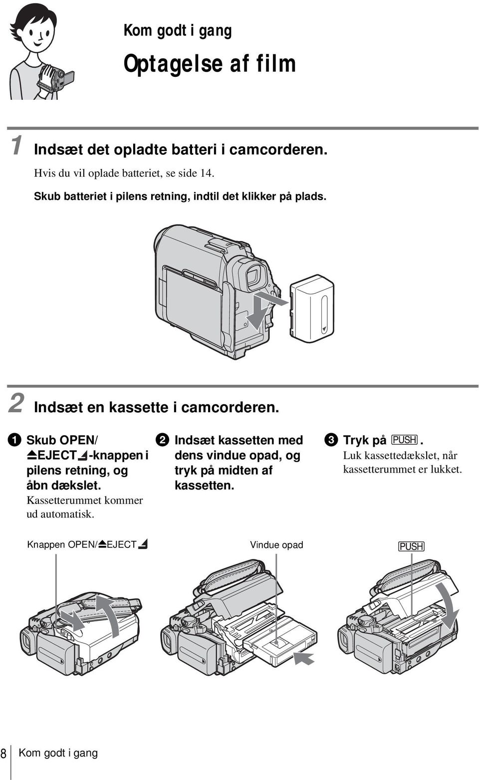 a Skub OPEN/ ZEJECT -knappen i pilens retning, og åbn dækslet. Kassetterummet kommer ud automatisk.