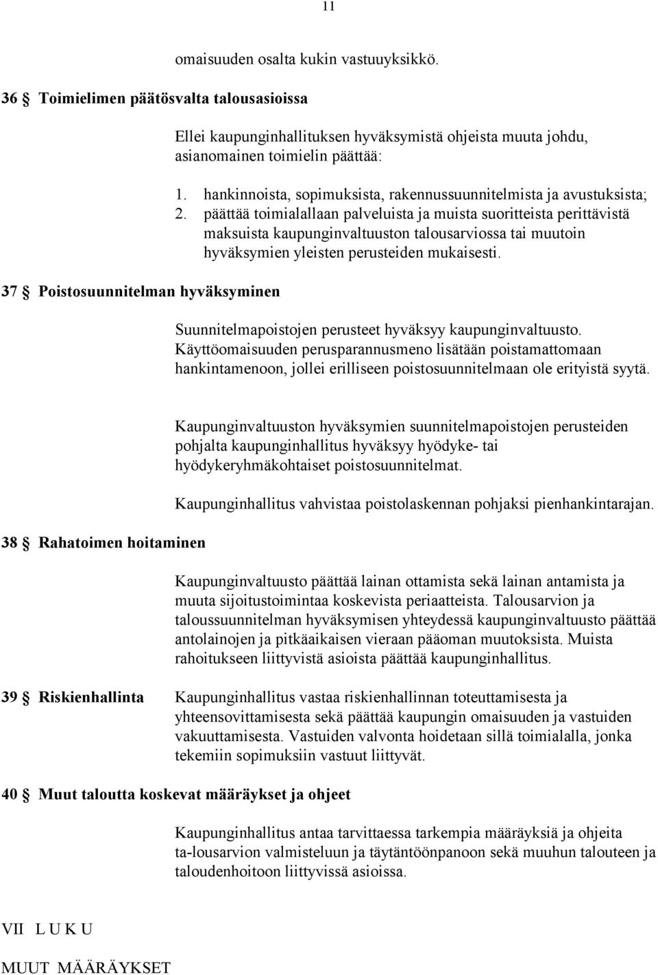 hankinnoista, sopimuksista, rakennussuunnitelmista ja avustuksista; 2.
