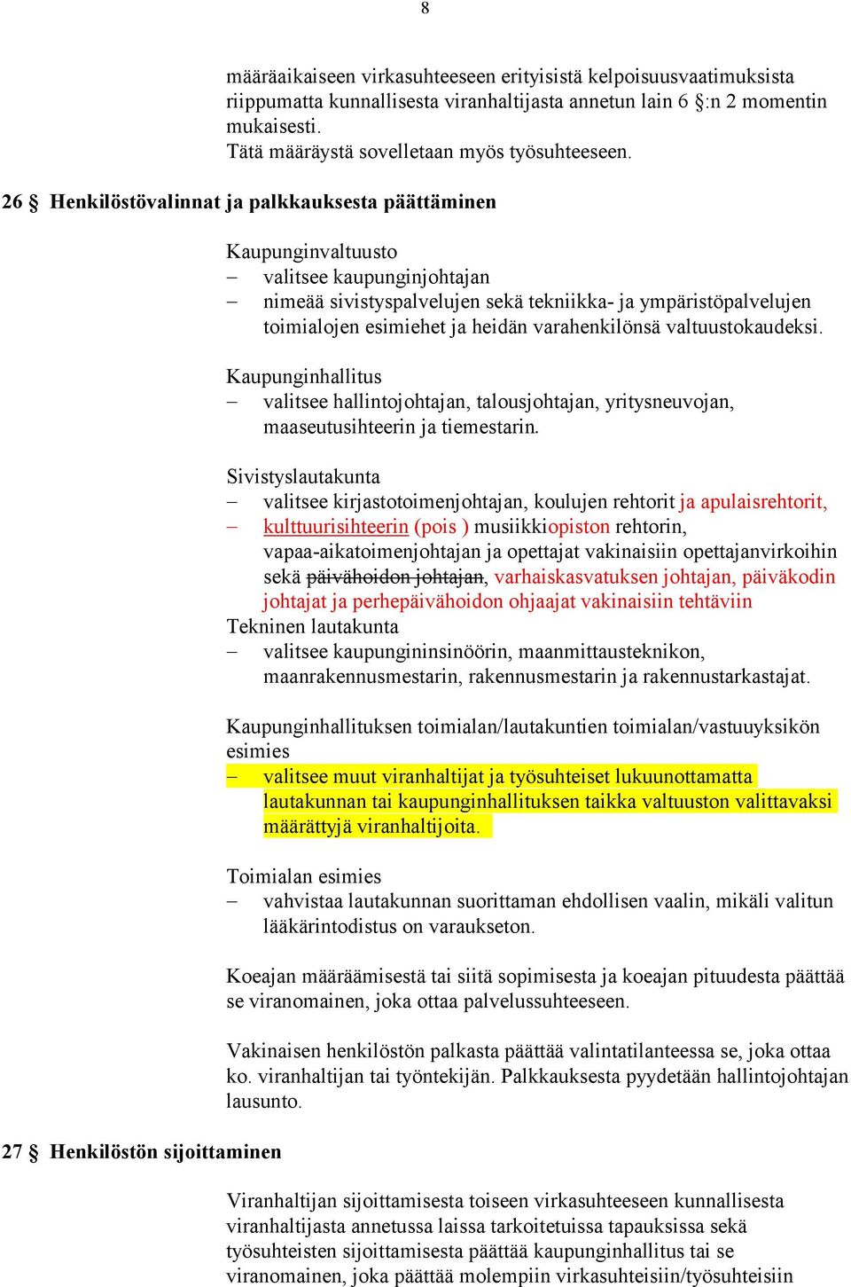 toimialojen esimiehet ja heidän varahenkilönsä valtuustokaudeksi. Kaupunginhallitus valitsee hallintojohtajan, talousjohtajan, yritysneuvojan, maaseutusihteerin ja tiemestarin.