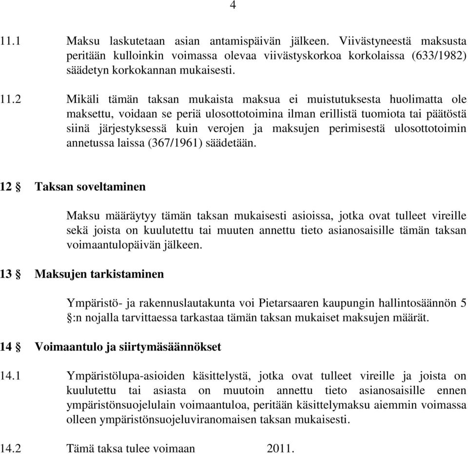 perimisestä ulosottotoimin annetussa laissa (367/1961) säädetään.