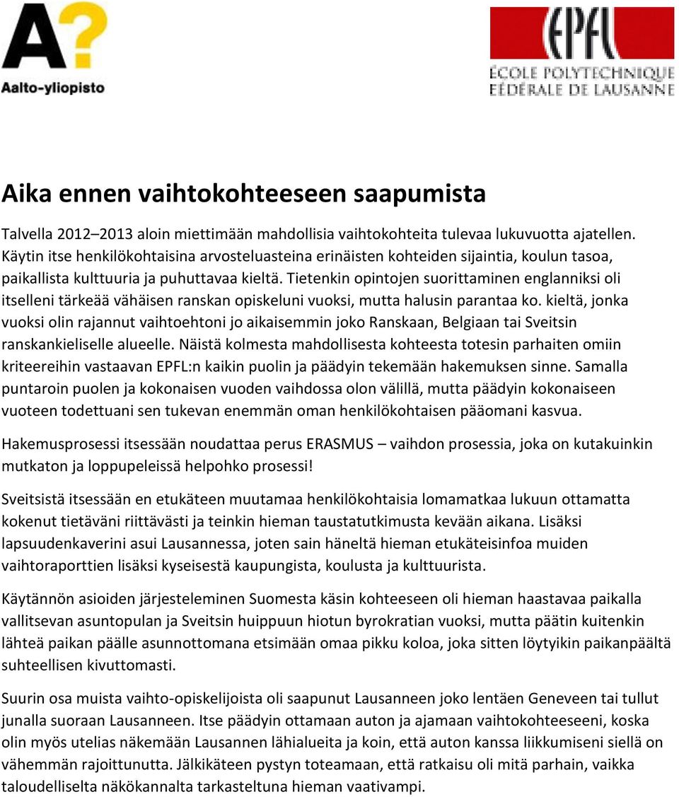 Tietenkin opintojen suorittaminen englanniksi oli itselleni tärkeää vähäisen ranskan opiskeluni vuoksi, mutta halusin parantaa ko.