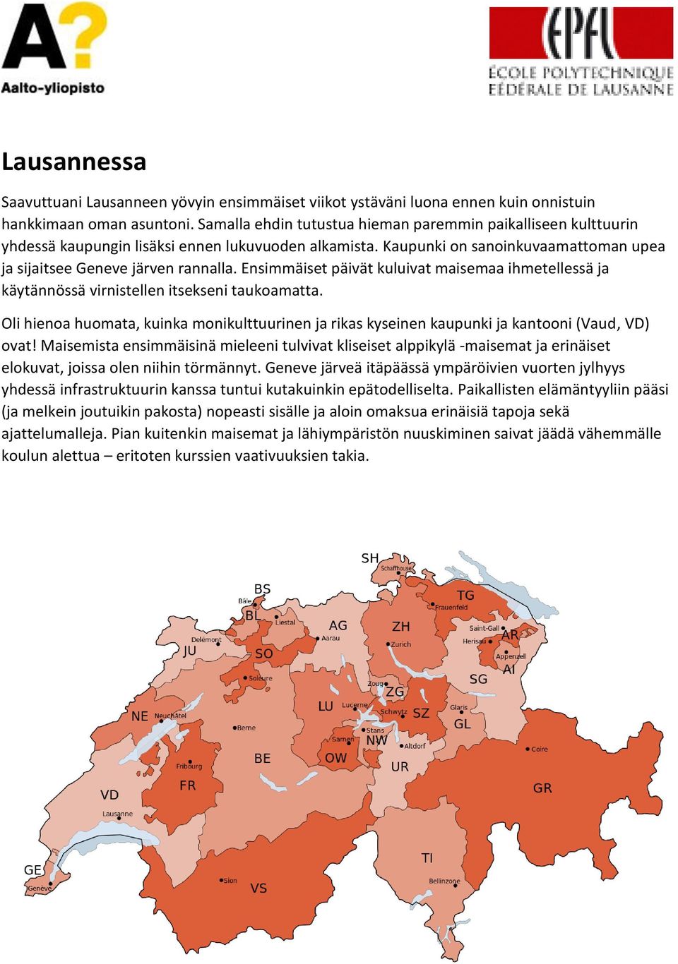 Ensimmäiset päivät kuluivat maisemaa ihmetellessä ja käytännössä virnistellen itsekseni taukoamatta. Oli hienoa huomata, kuinka monikulttuurinen ja rikas kyseinen kaupunki ja kantooni (Vaud, VD) ovat!