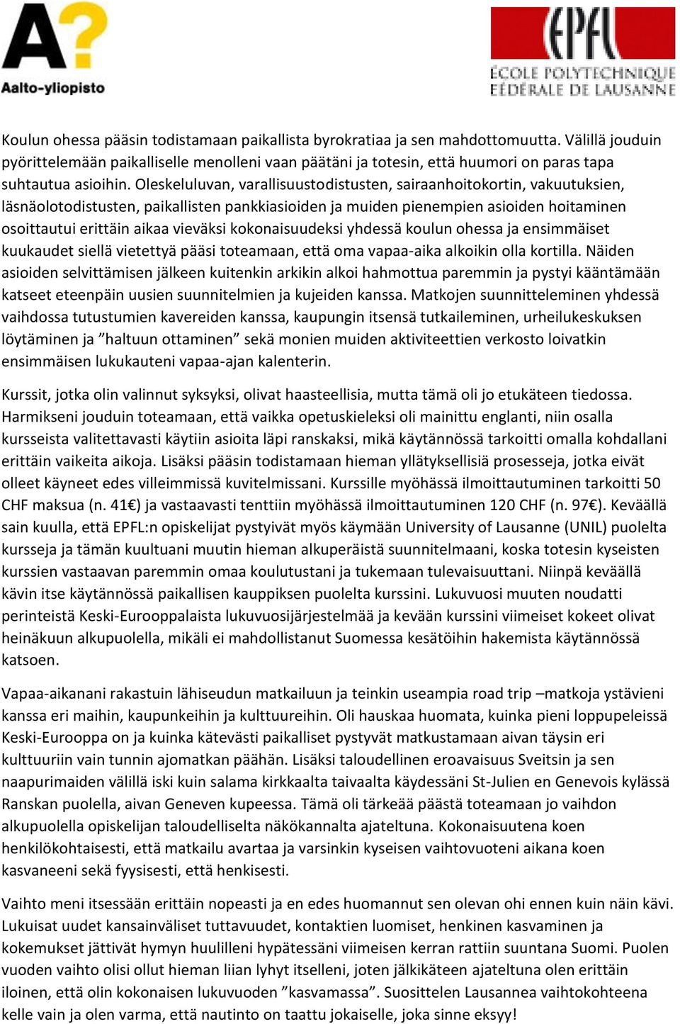Oleskeluluvan, varallisuustodistusten, sairaanhoitokortin, vakuutuksien, läsnäolotodistusten, paikallisten pankkiasioiden ja muiden pienempien asioiden hoitaminen osoittautui erittäin aikaa vieväksi