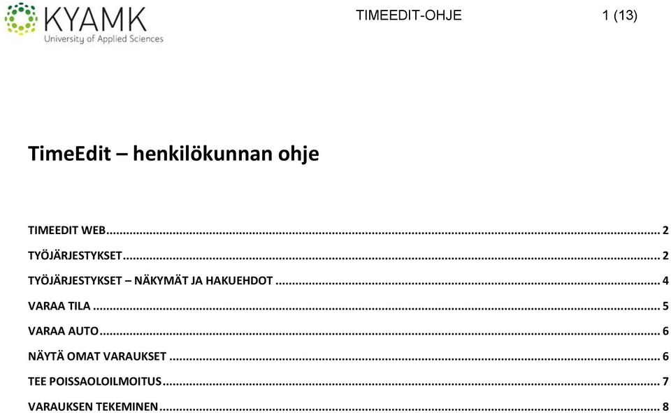 .. 2 TYÖJÄRJESTYKSET NÄKYMÄT JA HAKUEHDOT... 4 VARAA TILA.