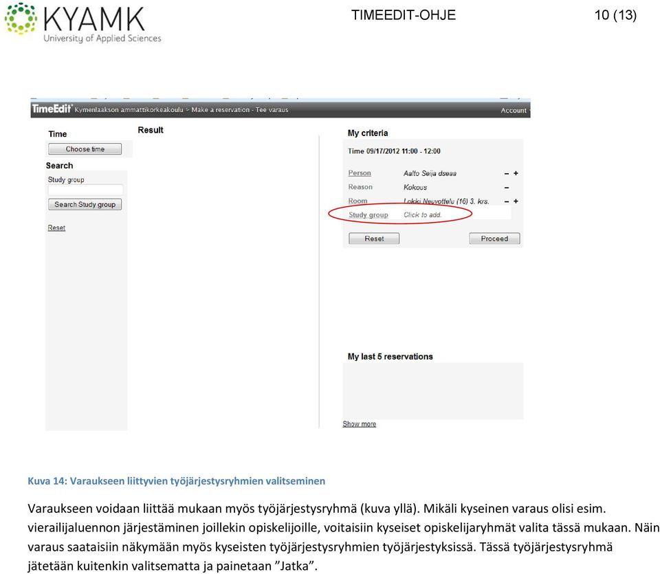 vierailijaluennon järjestäminen joillekin opiskelijoille, voitaisiin kyseiset opiskelijaryhmät valita tässä mukaan.