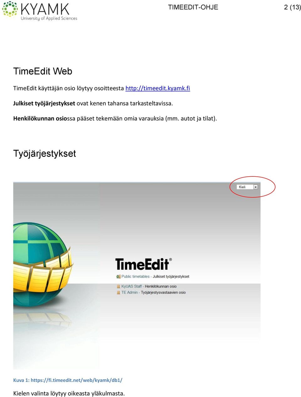 Henkilökunnan osiossa pääset tekemään omia varauksia (mm. autot ja tilat).