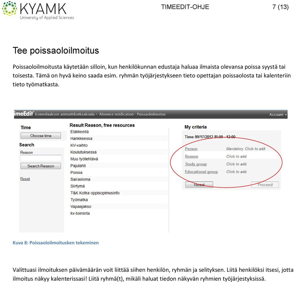 ryhmän työjärjestykseen tieto opettajan poissaolosta tai kalenteriin tieto työmatkasta.