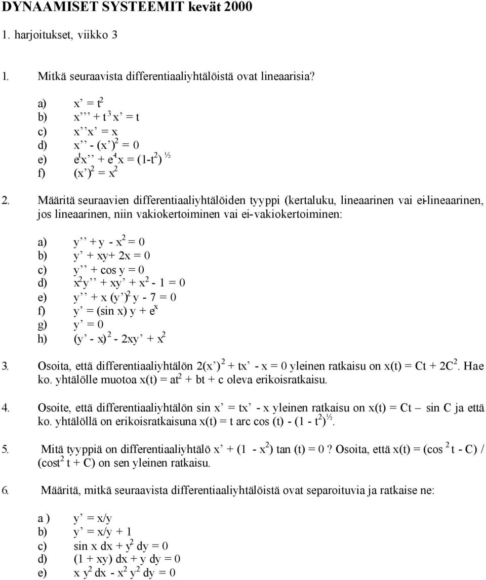 y + cos y = 0 d) x 2 y + xy + x 2-1 = 0 e) y + x (y ) 2 y - 7 = 0 f) y = (sin x) y + e x g) y = 0 h) (y - x) 2-2xy + x 2 3.