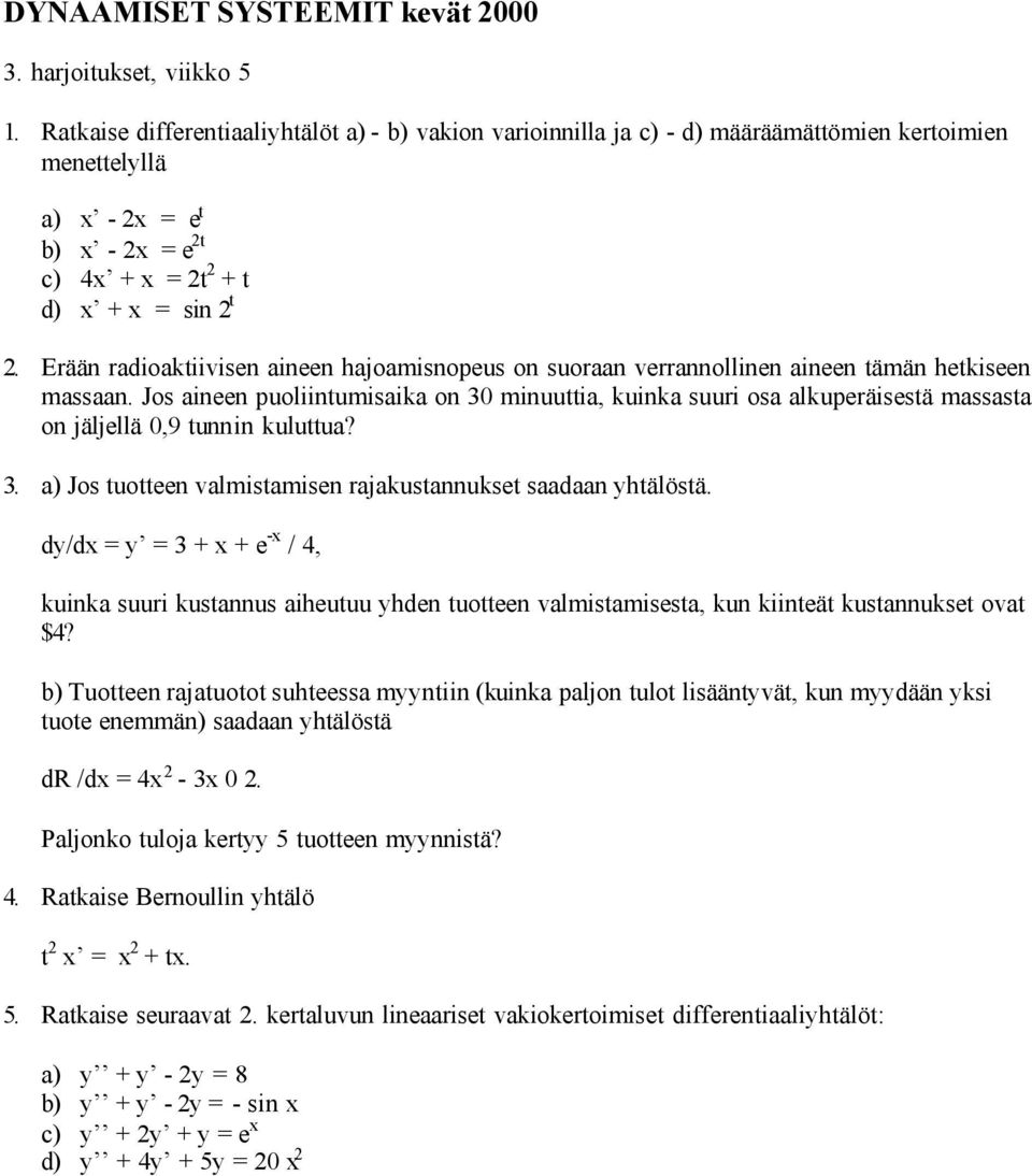 Erään radioaktiivisen aineen hajoamisnopeus on suoraan verrannollinen aineen tämän hetkiseen massaan.