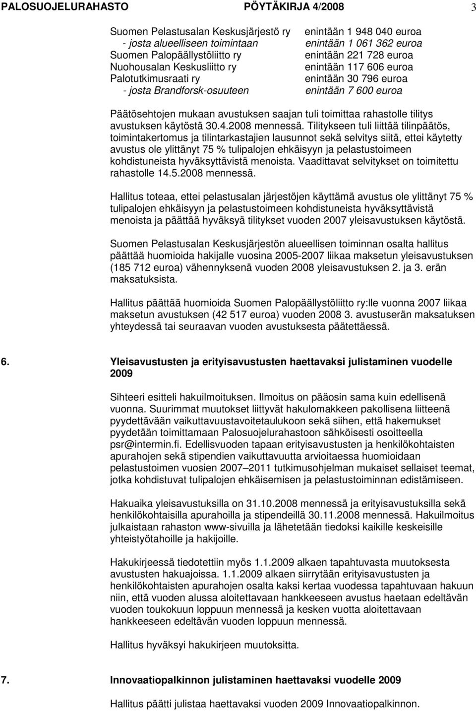 tuli toimittaa rahastolle tilitys avustuksen käytöstä 30.4.2008 mennessä.
