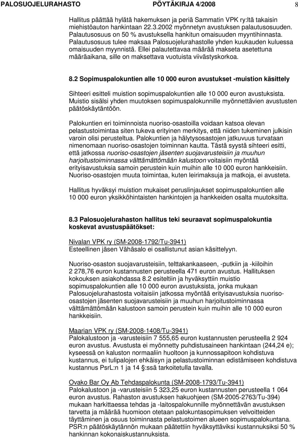 Ellei palautettavaa määrää makseta asetettuna määräaikana, sille on maksettava vuotuista viivästyskorkoa. 8.