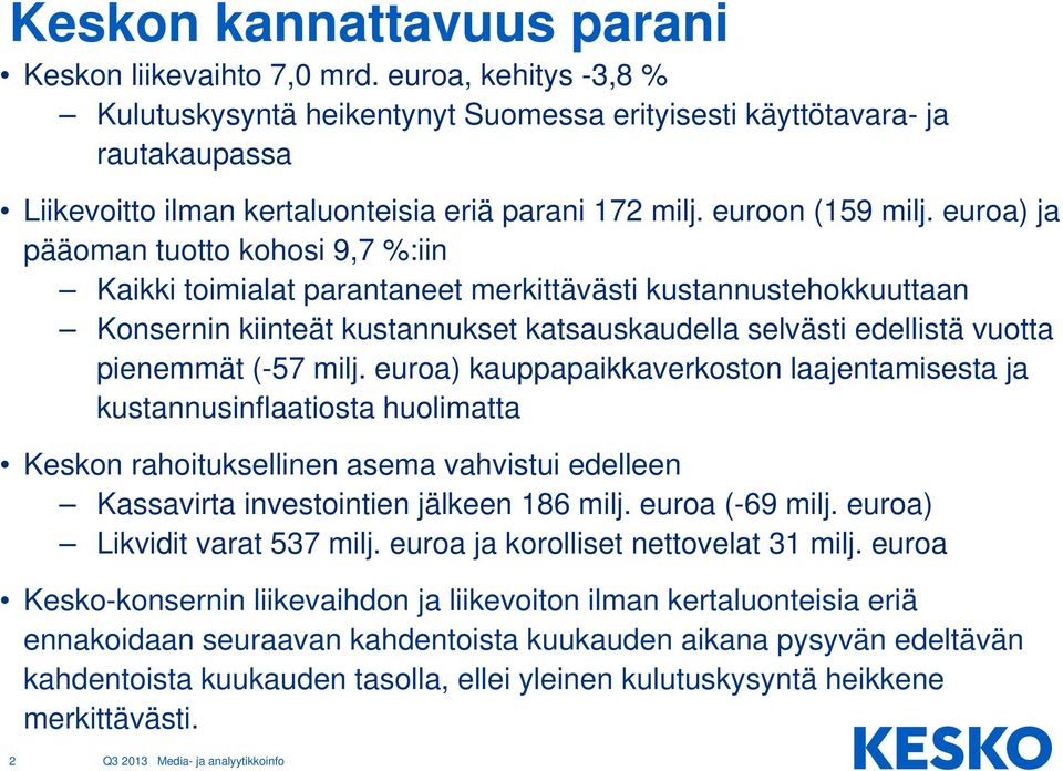 euroa) ja pääoman tuotto kohosi 9,7 %:iin Kaikki toimialat parantaneet merkittävästi kustannustehokkuuttaan Konsernin kiinteät kustannukset katsauskaudella selvästi edellistä vuotta pienemmät (-57