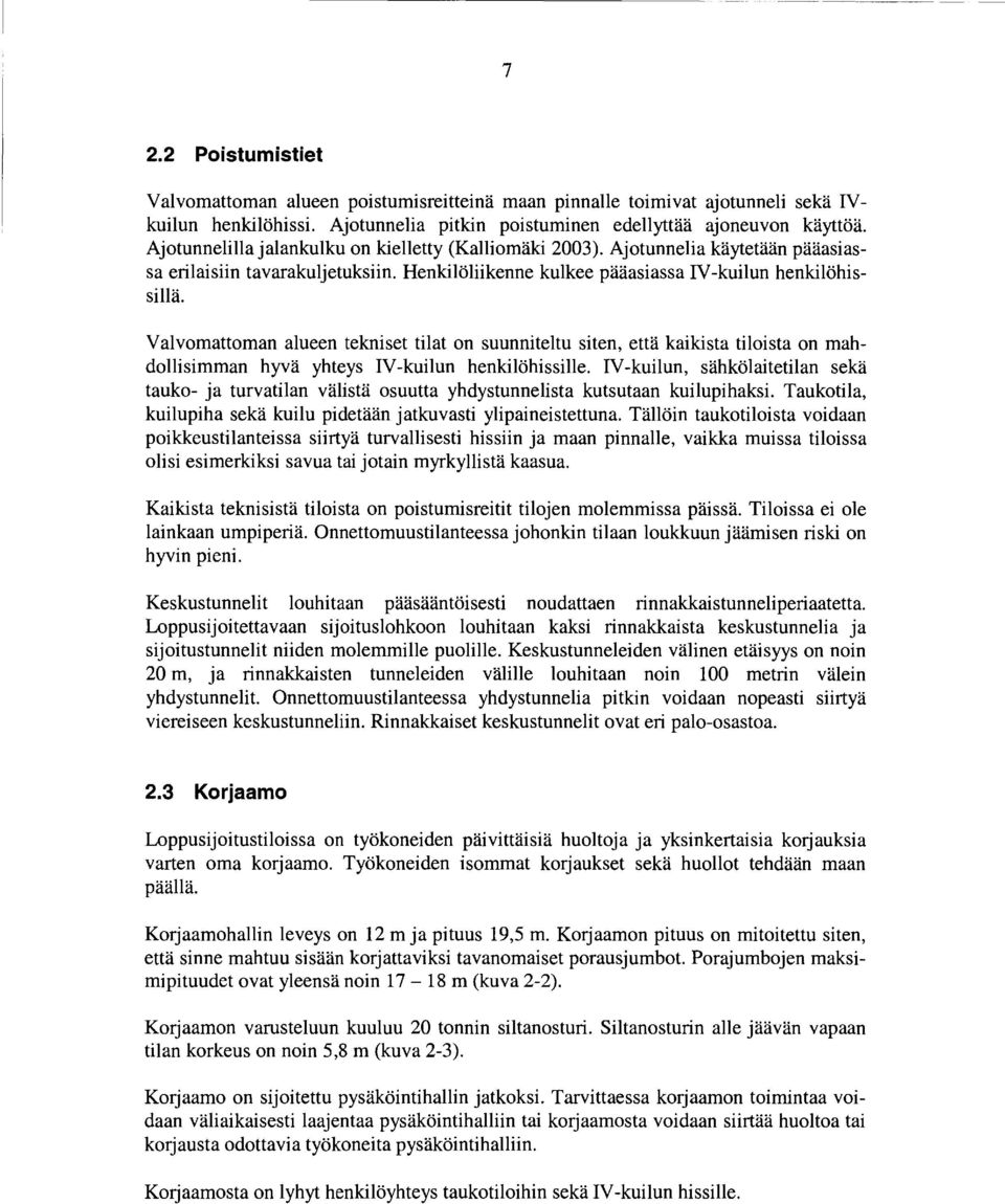 Valvomauoman alueen tekniset tilat on suunniteltu siten, että kaikista tiloista on mahdollisimman hyvä yhteys IV -kuilun henkilöhissille.