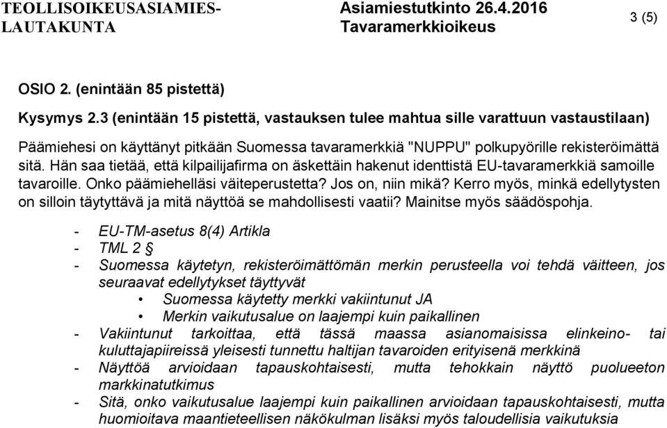 Kerro myös, minkä edellytysten on silloin täytyttävä ja mitä näyttöä se mahdollisesti vaatii? Mainitse myös säädöspohja.