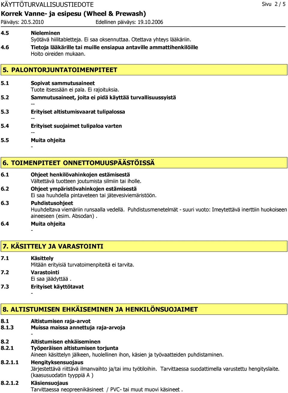 3 Erityiset altistumisvaarat tulipalossa 5.4 Erityiset suojaimet tulipaloa varten 5.5 Muita ohjeita 6. TOIMENPITEET ONNETTOMUUSPÄÄSTÖISSÄ 6.