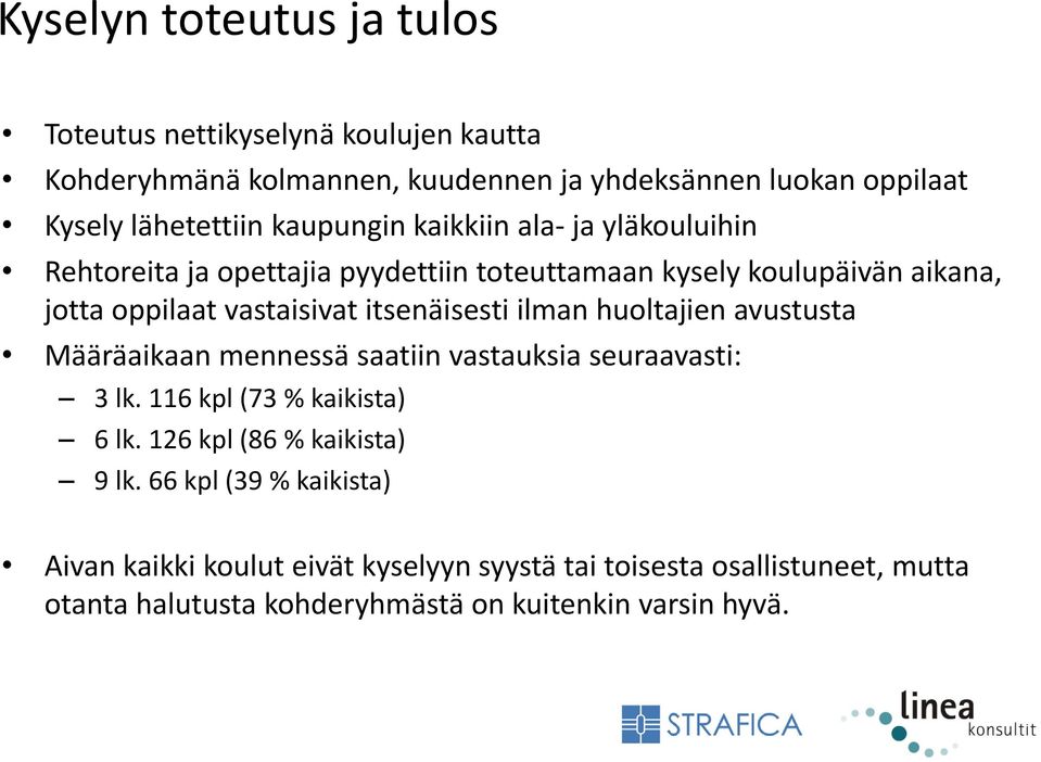 itsenäisesti ilman huoltajien avustusta Määräaikaan mennessä saatiin vastauksia seuraavasti: 3 lk. 116 kpl (73 % kaikista) 6 lk.