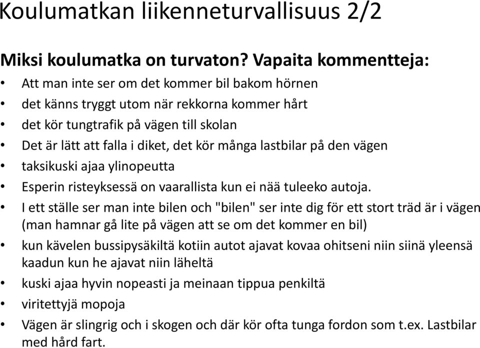 många lastbilar på den vägen taksikuski ajaa ylinopeutta Esperin risteyksessä on vaarallista kun ei nää tuleeko autoja.