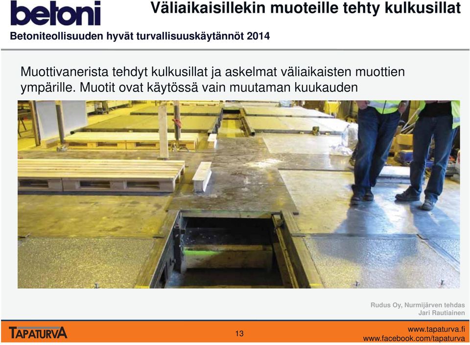 väliaikaisten muottien ympärille.