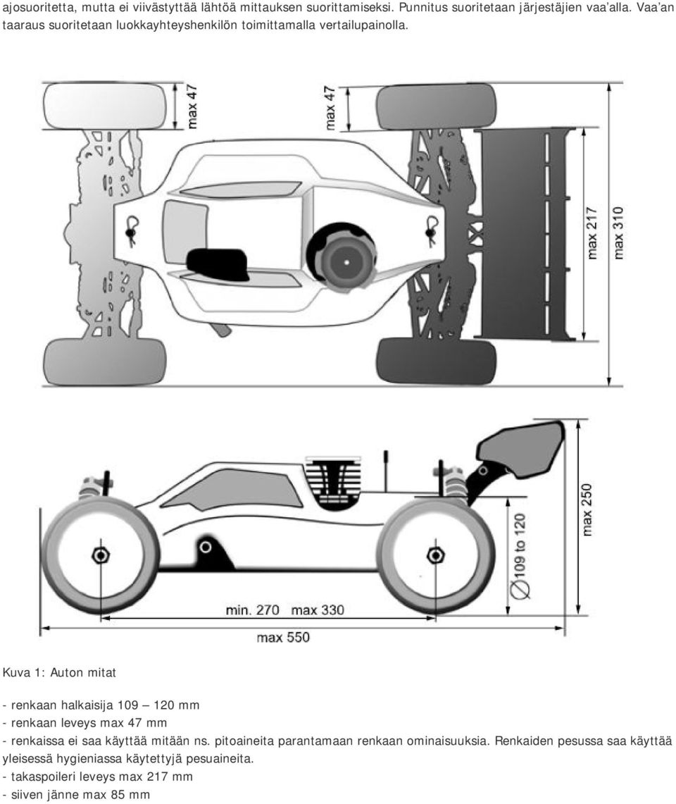 Kuva 1: Auton mitat - renkaan halkaisija 109 120 mm - renkaan leveys max 47 mm - renkaissa ei saa käyttää mitään ns.