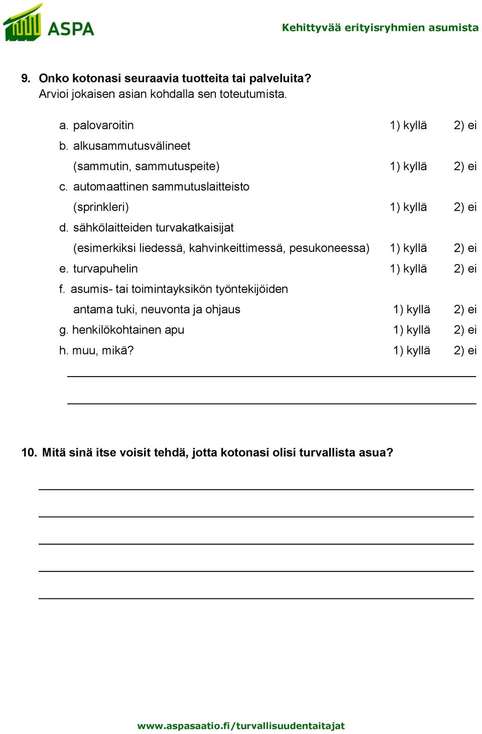 sähkölaitteiden turvakatkaisijat (esimerkiksi liedessä, kahvinkeittimessä, pesukoneessa) 1) kyllä 2) ei e. turvapuhelin 1) kyllä 2) ei f.