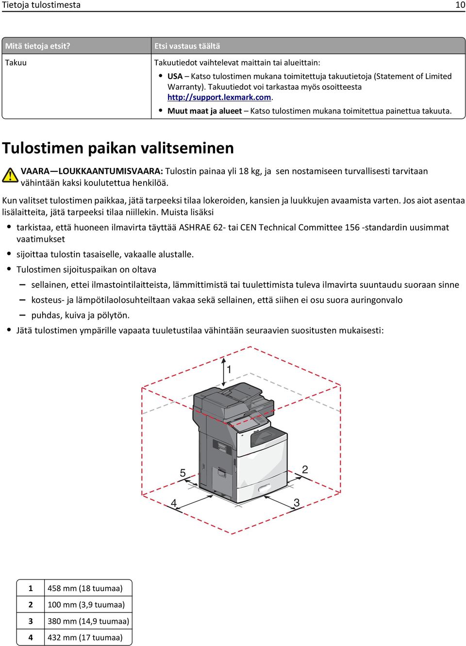 Takuutiedot voi tarkastaa myös osoitteesta http://support.lexmark.com. Muut maat ja alueet Katso tulostimen mukana toimitettua painettua takuuta.