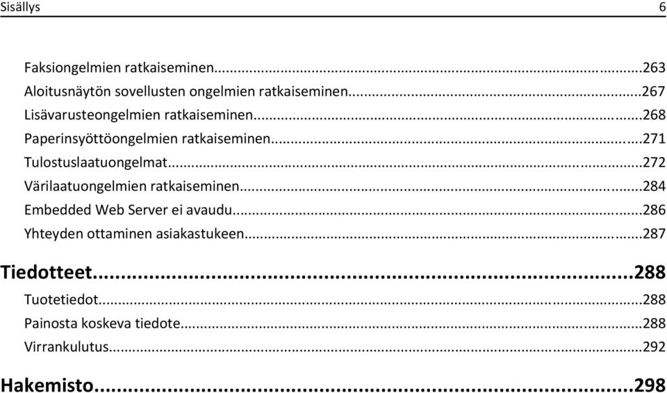 ..271 Tulostuslaatuongelmat...272 Värilaatuongelmien ratkaiseminen...284 Embedded Web Server ei avaudu.