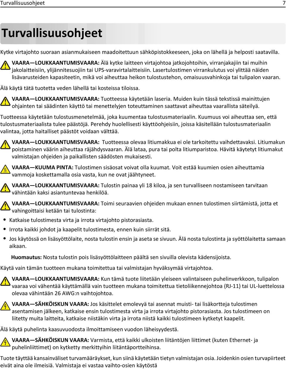 Lasertulostimen virrankulutus voi ylittää näiden lisävarusteiden kapasiteetin, mikä voi aiheuttaa heikon tulostustehon, omaisuusvahinkoja tai tulipalon vaaran.