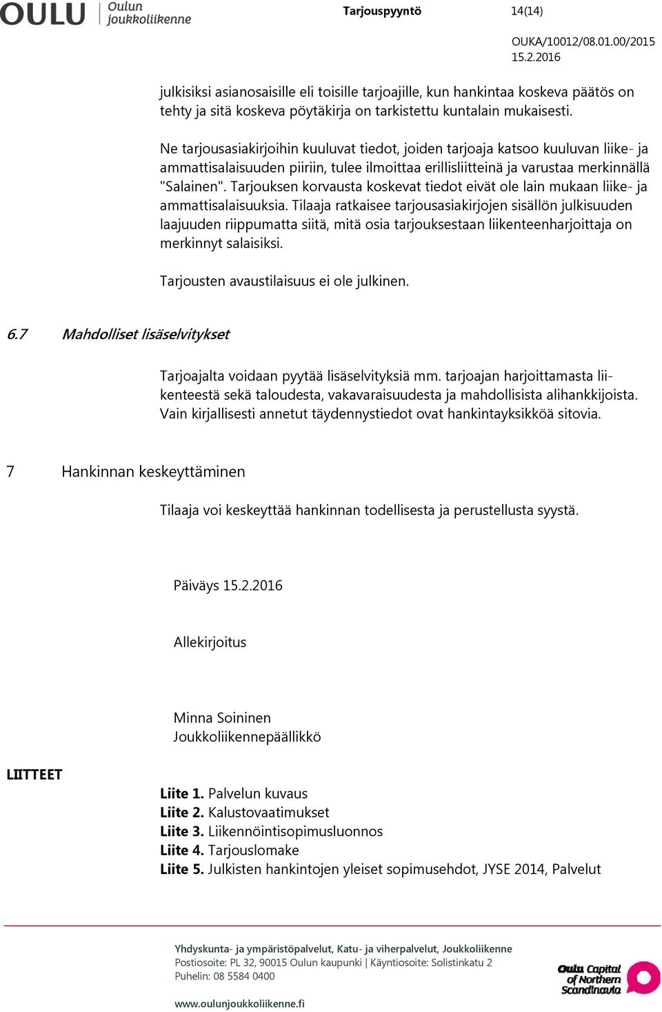 Tarjouksen korvausta koskevat tiedot eivät ole lain mukaan liike- ja ammattisalaisuuksia.