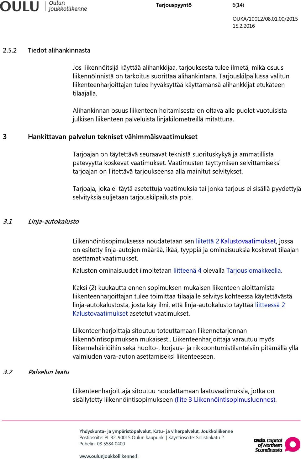 Alihankinnan osuus liikenteen hoitamisesta on oltava alle puolet vuotuisista julkisen liikenteen palveluista linjakilometreillä mitattuna.