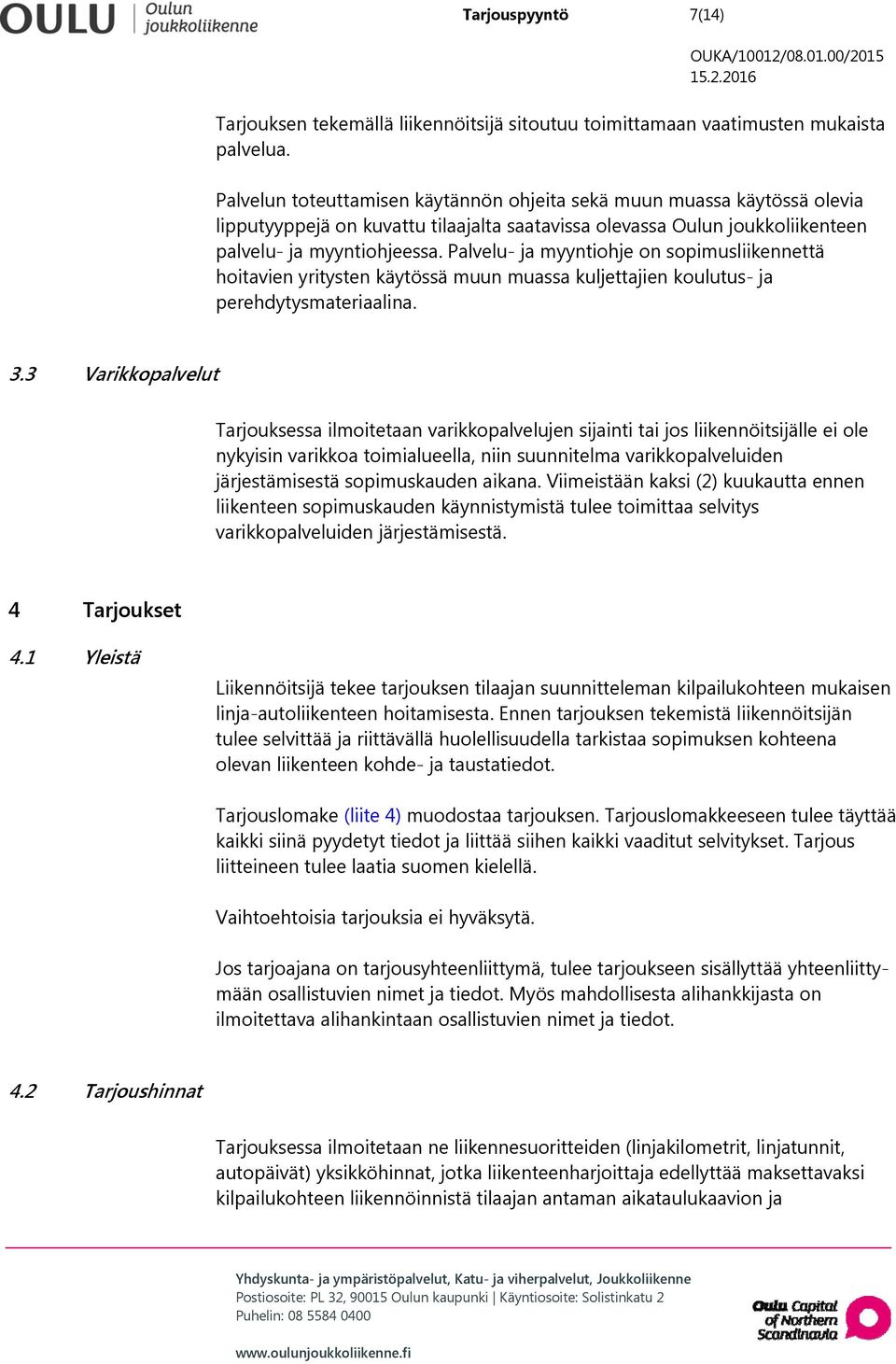 Palvelu- ja myyntiohje on sopimusliikennettä hoitavien yritysten käytössä muun muassa kuljettajien koulutus- ja perehdytysmateriaalina. 3.