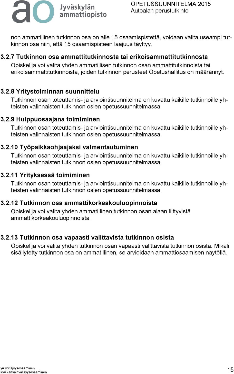 Opetushallitus on määrännyt. 3.2.