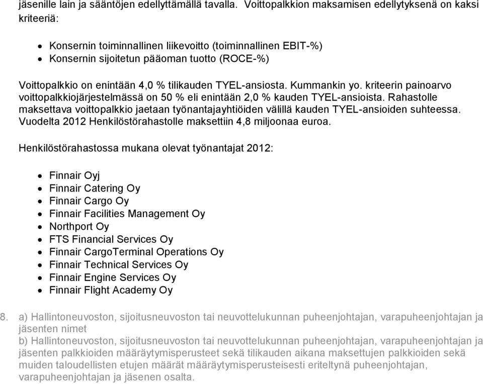 tilikauden TYEL-ansiosta. Kummankin yo. kriteerin painoarvo voittopalkkiojärjestelmässä on 50 % eli enintään 2,0 % kauden TYEL-ansioista.