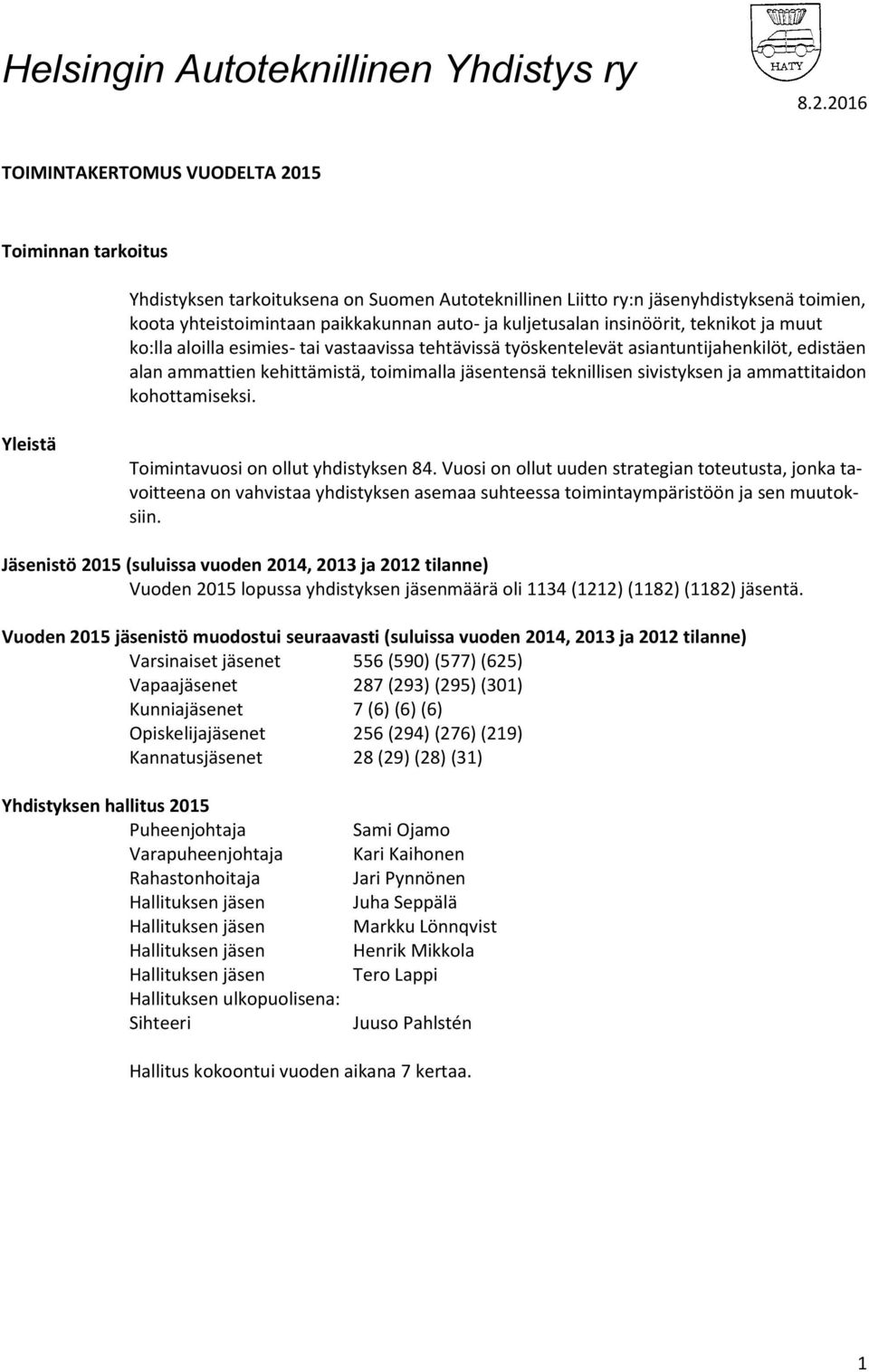 sivistyksen ja ammattitaidon kohottamiseksi. Yleistä Toimintavuosi on ollut yhdistyksen 84.