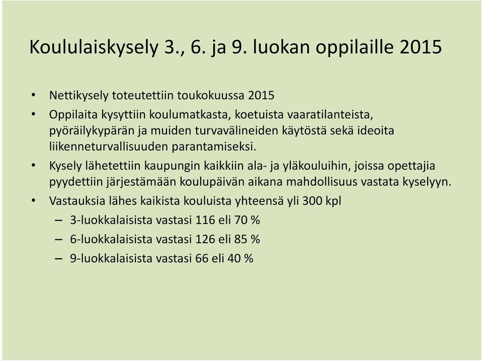 ja muiden turvavälineiden käytöstä sekä ideoita liikenneturvallisuuden parantamiseksi.