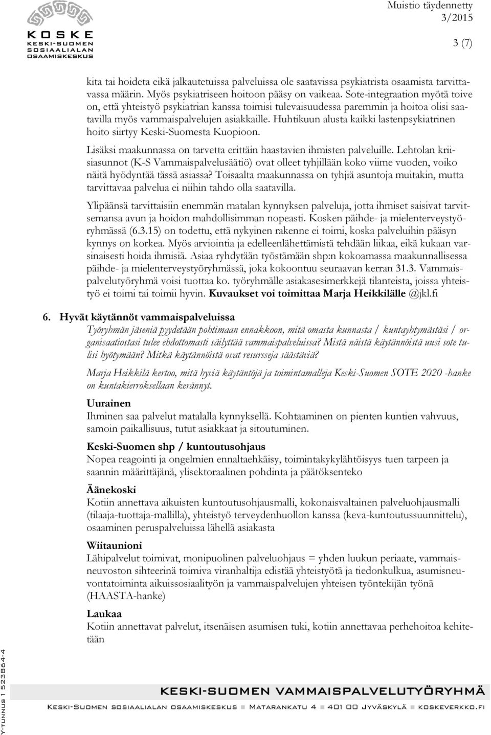 Huhtikuun alusta kaikki lastenpsykiatrinen hoito siirtyy Keski-Suomesta Kuopioon. Lisäksi maakunnassa on tarvetta erittäin haastavien ihmisten palveluille.