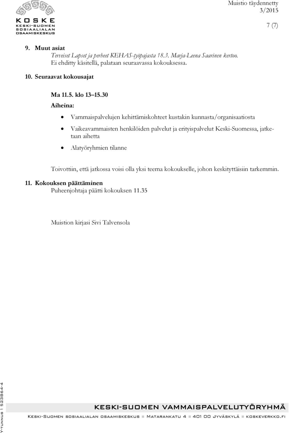 30 Aiheina: Vammaispalvelujen kehittämiskohteet kustakin kunnasta/organisaatiosta Vaikeavammaisten henkilöiden palvelut ja erityispalvelut